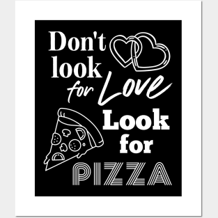 Pizza addict. Don't look for love look for pizza Posters and Art